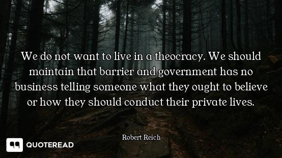 We do not want to live in a theocracy. We should maintain that barrier and government has no busines...