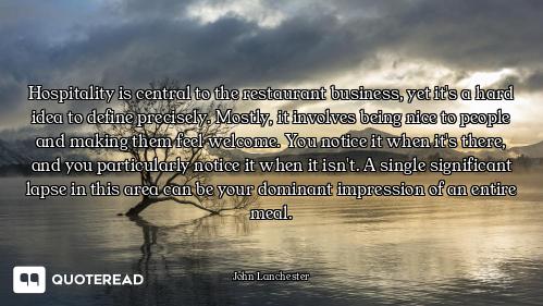 Hospitality is central to the restaurant business, yet it's a hard idea to define precisely. Mostly,...