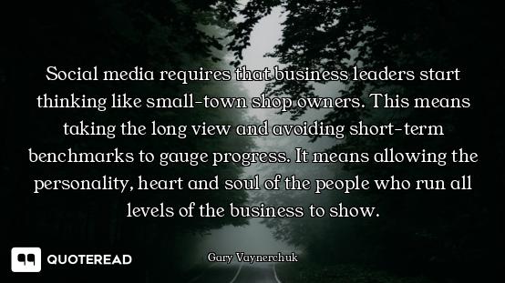 Social media requires that business leaders start thinking like small-town shop owners. This means t...
