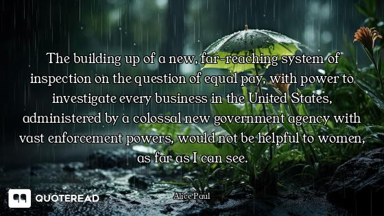 The building up of a new, far-reaching system of inspection on the question of equal pay, with power...