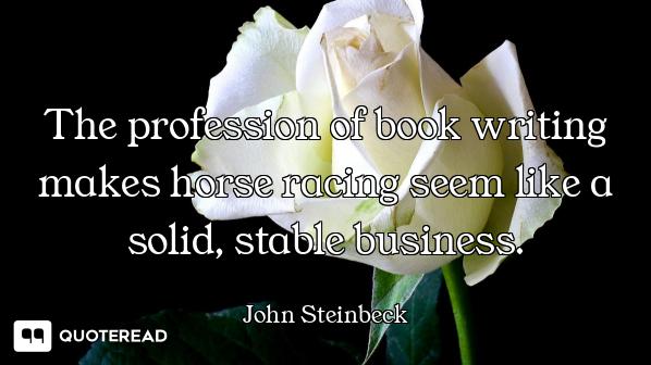 The profession of book writing makes horse racing seem like a solid, stable business.