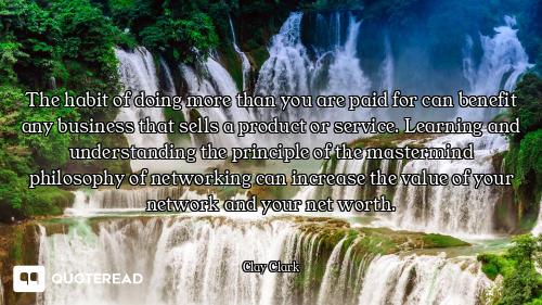 The habit of doing more than you are paid for can benefit any business that sells a product or servi...