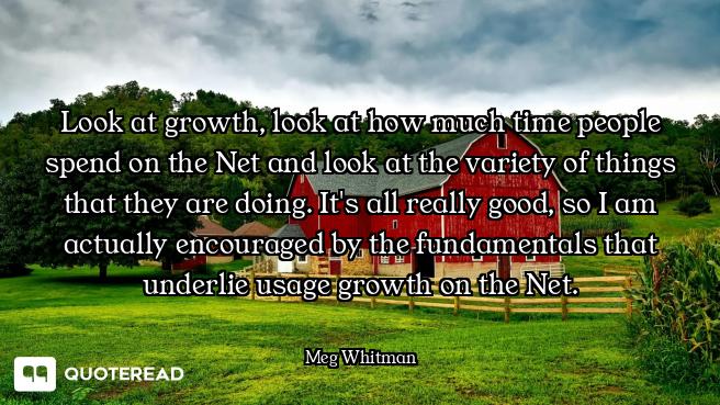 Look at growth, look at how much time people spend on the Net and look at the variety of things that...