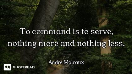 To command is to serve, nothing more and nothing less.