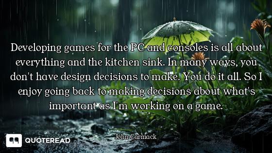 Developing games for the PC and consoles is all about everything and the kitchen sink. In many ways,...