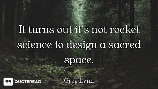 It turns out it's not rocket science to design a sacred space.