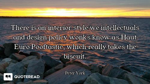 There is an interior style we intellectuals and design policy wonks know as Haut Euro Pooftastic, wh...