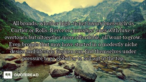 All brands, whether high-ticket luxury ones such as Cartier or Rolls-Royce or 'masstige' ones with l...