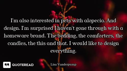 I'm also interested in pets with alopecia. And design. I'm surprised I haven't gone through with a h...