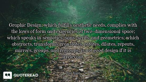 Graphic Design, which fulfills aesthetic needs, complies with the laws of form and exigencies of two...