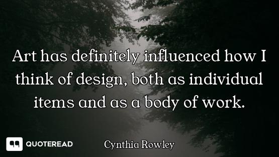 Art has definitely influenced how I think of design, both as individual items and as a body of work.