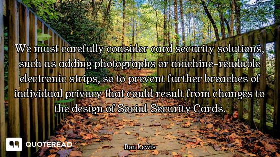 We must carefully consider card security solutions, such as adding photographs or machine-readable e...
