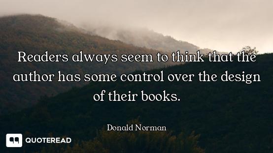 Readers always seem to think that the author has some control over the design of their books.