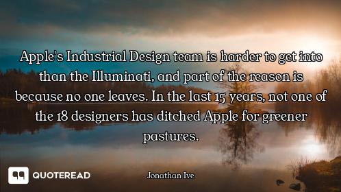 Apple's Industrial Design team is harder to get into than the Illuminati, and part of the reason is...