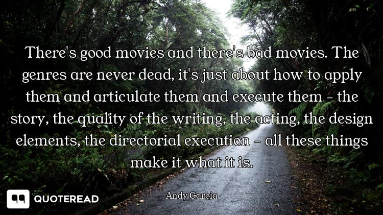 There's good movies and there's bad movies. The genres are never dead, it's just about how to apply...