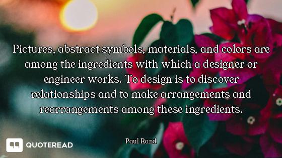 Pictures, abstract symbols, materials, and colors are among the ingredients with which a designer or...