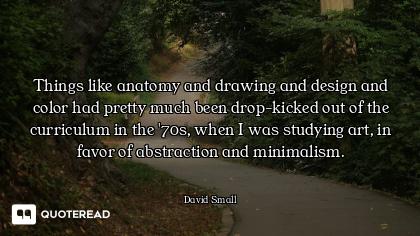 Things like anatomy and drawing and design and color had pretty much been drop-kicked out of the cur...