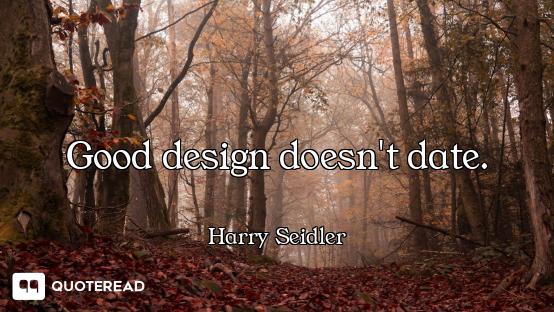 Good design doesn't date.