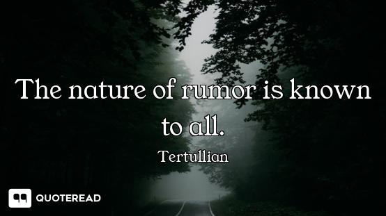 The nature of rumor is known to all.