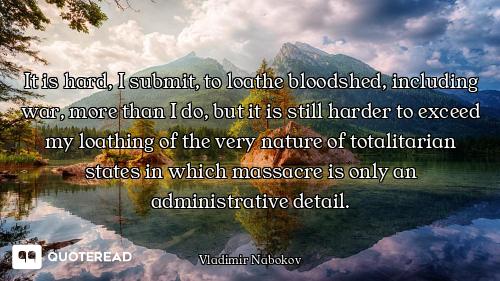It is hard, I submit, to loathe bloodshed, including war, more than I do, but it is still harder to...