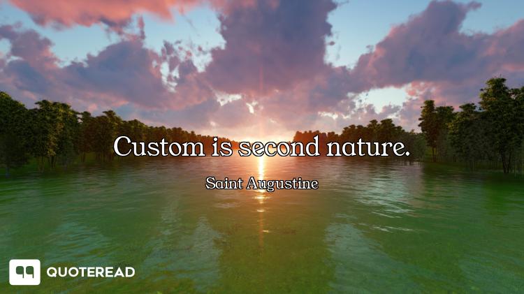 Custom is second nature.