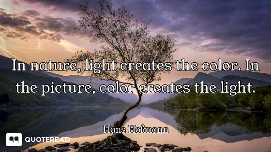 In nature, light creates the color. In the picture, color creates the light.
