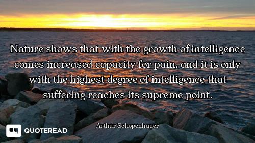 Nature shows that with the growth of intelligence comes increased capacity for pain, and it is only...