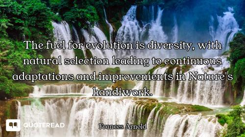 The fuel for evolution is diversity, with natural selection leading to continuous adaptations and im...