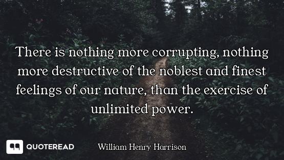 There is nothing more corrupting, nothing more destructive of the noblest and finest feelings of our...