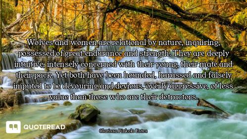 Wolves and women are relational by nature, inquiring, possessed of great endurance and strength. The...