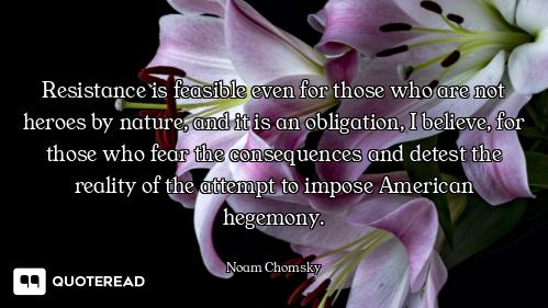 Resistance is feasible even for those who are not heroes by nature, and it is an obligation, I belie...