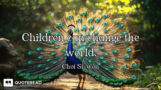 Children can change the world.