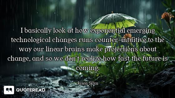 I basically look at how exponential emerging technological changes runs counter-intuitive to the way...