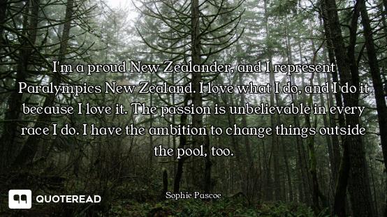 I'm a proud New Zealander, and I represent Paralympics New Zealand. I love what I do, and I do it be...