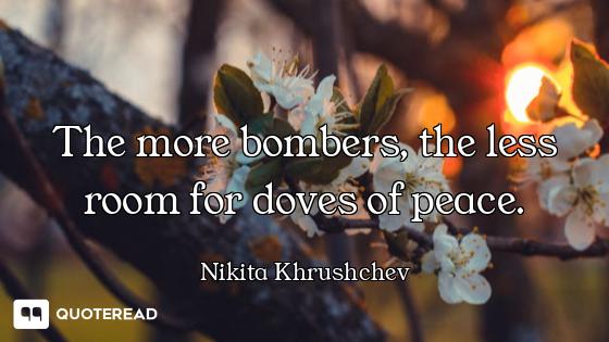The more bombers, the less room for doves of peace.