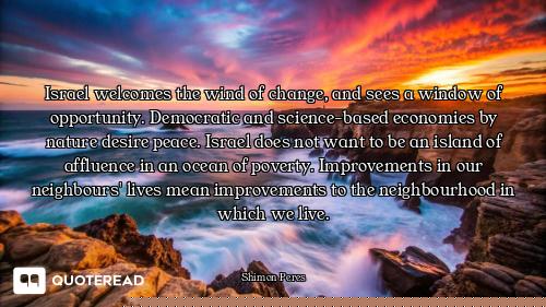 Israel welcomes the wind of change, and sees a window of opportunity. Democratic and science-based e...