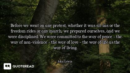 Before we went on any protest, whether it was sit-ins or the freedom rides or any march, we prepared...