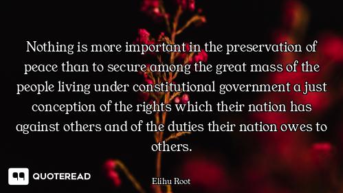Nothing is more important in the preservation of peace than to secure among the great mass of the pe...