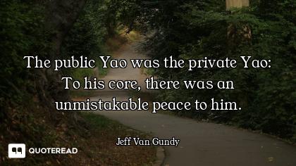 The public Yao was the private Yao: To his core, there was an unmistakable peace to him.