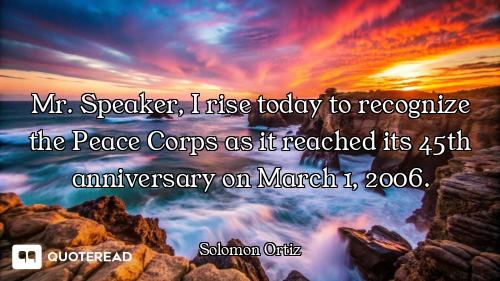 Mr. Speaker, I rise today to recognize the Peace Corps as it reached its 45th anniversary on March 1...