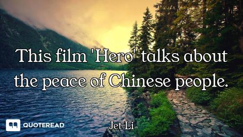 This film 'Hero' talks about the peace of Chinese people.