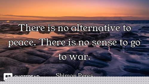 There is no alternative to peace. There is no sense to go to war.