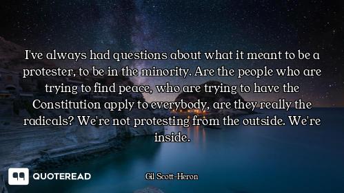 I've always had questions about what it meant to be a protester, to be in the minority. Are the peop...