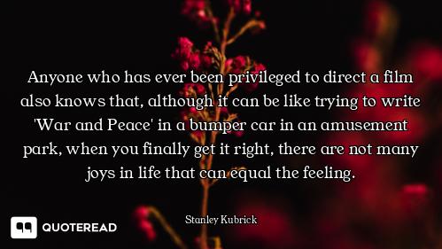 Anyone who has ever been privileged to direct a film also knows that, although it can be like trying...