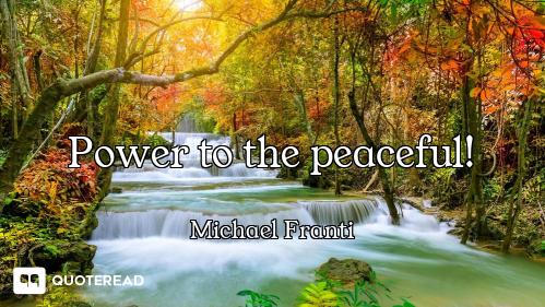 Power to the peaceful!