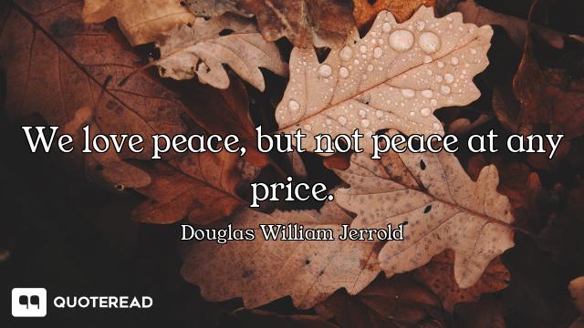We love peace, but not peace at any price.