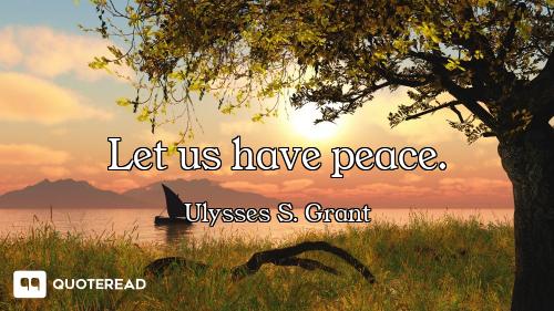 Let us have peace.