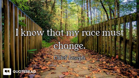 I know that my race must change.
