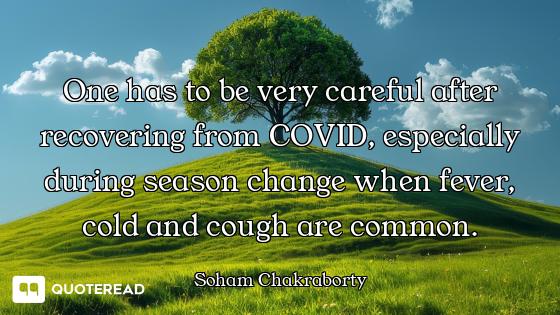 One has to be very careful after recovering from COVID, especially during season change when fever,...