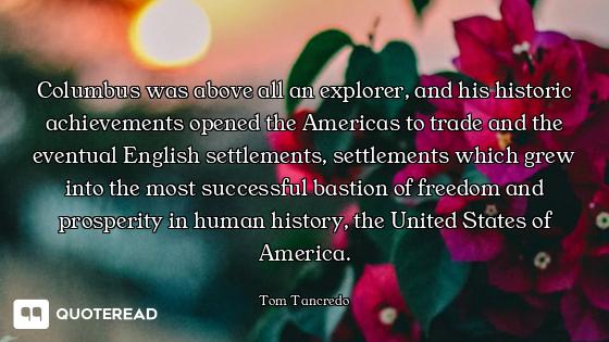 Columbus was above all an explorer, and his historic achievements opened the Americas to trade and t...